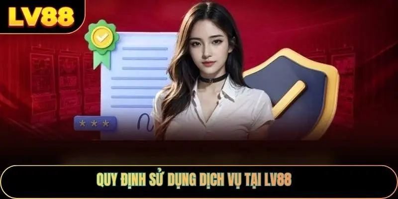 Quy định sử dụng dịch vụ tại LV88