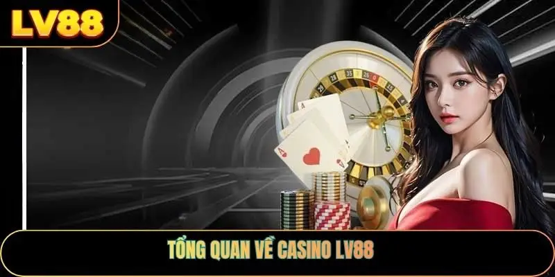 Tổng quan về casino LV88