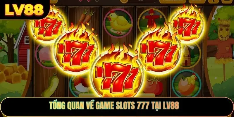 Tổng quan về game slots 777 tại LV88