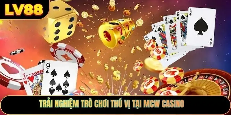 Trải nghiệm trò chơi thú vị tại MCW Casino